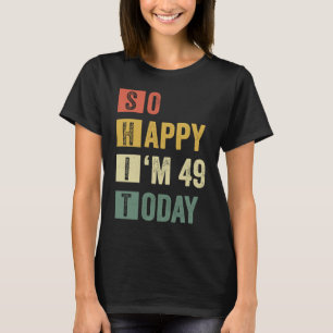 Camiseta Tan feliz que tengo 49 años 49 de cumpleaños sarcá