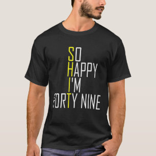 Camiseta Tan feliz que tengo 49 años - Gracioso 49 cumpleañ
