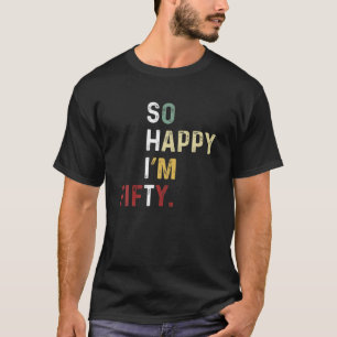 Camiseta Tan feliz que tengo 50 años - Gracioso 50 cumpleañ