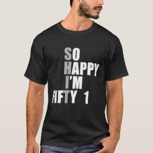 Camiseta Tan feliz que tengo 51 años 51