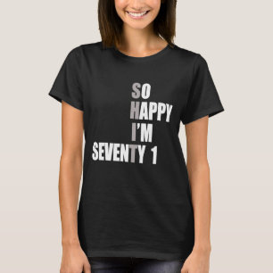 Camiseta Tan feliz que tengo 71 años 71