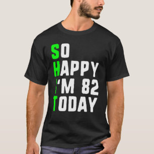 Camiseta Tan feliz que tengo 82 años hoy es la broma de los