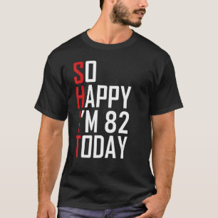 Camiseta Tan feliz que tengo 82 años, sarcástica y divertid