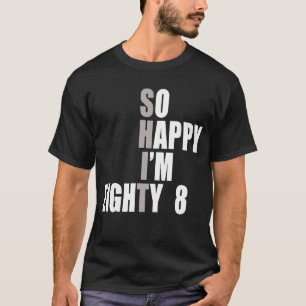 Camiseta Tan feliz que tengo 88 años 88