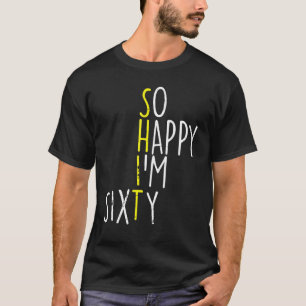 Camiseta Tan feliz que yo tengo 60 años, 60 años, cumpleaño