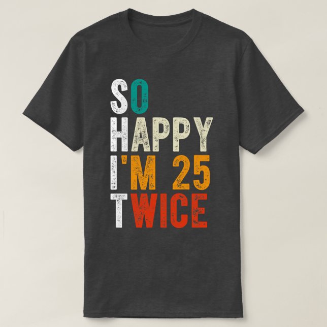 Camiseta Tan Feliz Soy 25 Dos Veces (Diseño del anverso)