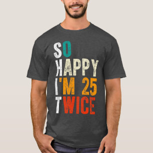 Camiseta Tan Feliz Soy 25 Dos Veces