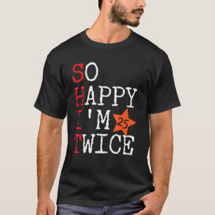 Camiseta Tan feliz soy 25 dos veces 50 años 50 años 50 años