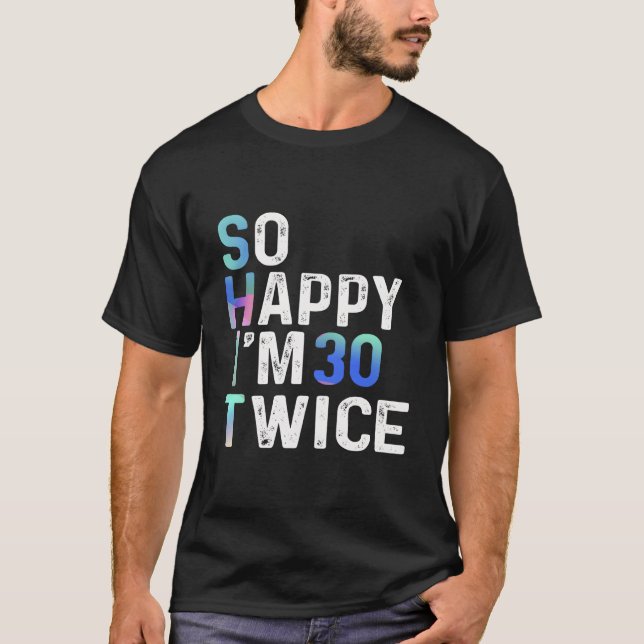 Camiseta Tan Feliz Soy 30 Dos Veces 60 Cumpleaños Diversión (Anverso)