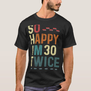 Camiseta Tan feliz soy 30 dos veces Chiste de humor de 60 c