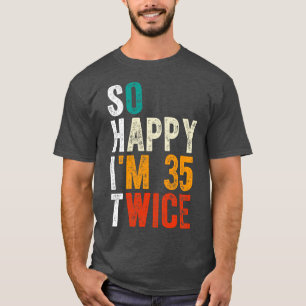 Camiseta Tan feliz soy 35 dos veces