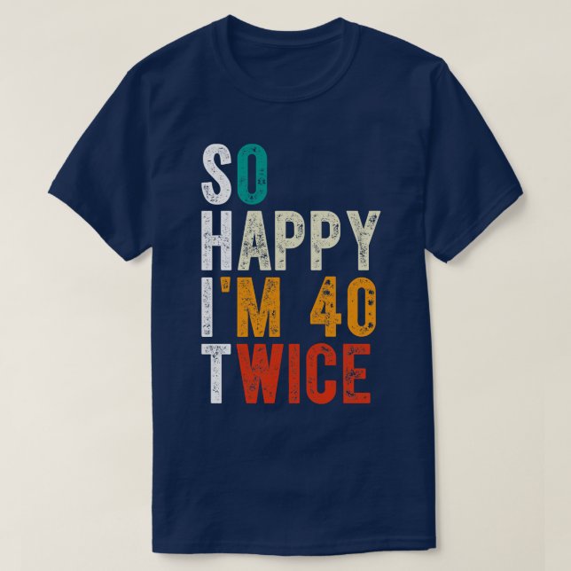 Camiseta Tan feliz soy 40 dos veces (Diseño del anverso)