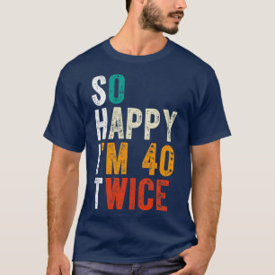 Camiseta Tan feliz soy 40 dos veces
