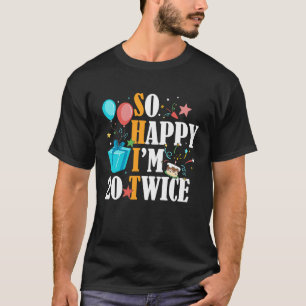 Camiseta Tan feliz soy de 20 dos veces 40° cumpleaños