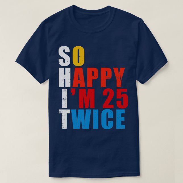 Camiseta Tan feliz soy de 25 dos veces gracioso 50 cumpleañ (Diseño del anverso)