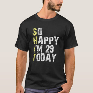 Camiseta Tan feliz tengo 29 años hoy 29 años de edad
