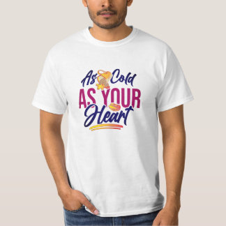 Camiseta Tan frío como tu corazón