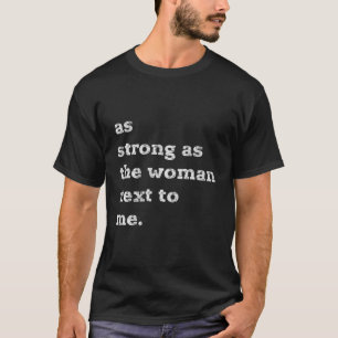 Camiseta Tan fuerte como la mujer a mi lado