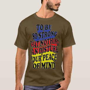 Camiseta tan fuerte que nada puede perturbar tu tranquilida