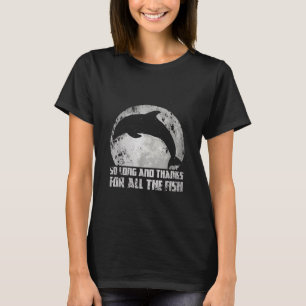 Camiseta Tan Largo Y Gracias Por Todos Los Peces Delfín Lun