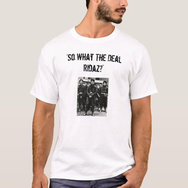 Camiseta ¿"Tan qué el trato Ridaz? " (Anverso)