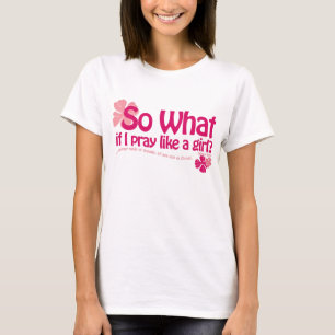 Camiseta ¿Tan qué si ruego como un chica?