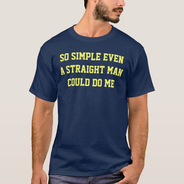 Camiseta Tan simple incluso un hombre recto podría hacerme (Anverso)