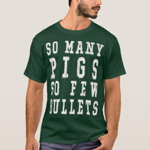 Camiseta Tantos Cerdos Tan Pocas Balas Premium