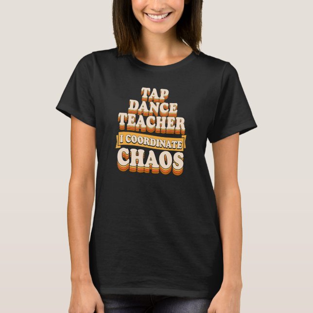Camiseta Tap Dance profesora I coordina caos (Anverso)