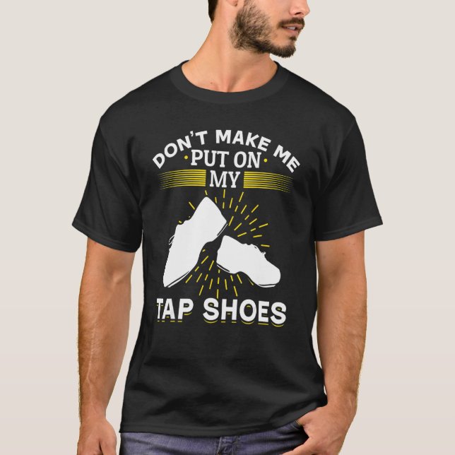 Camiseta Tap Dance Tap Dancing No Me Hagas Poner Mi Tap (Anverso)