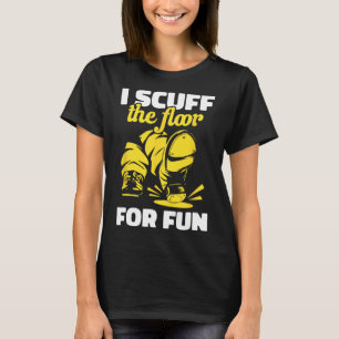 Camiseta Tap Dancing I Scuff El Suelo Para Fun Tap Dancer T