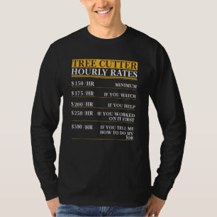 Camiseta Tarifas por hora de cortador de árboles diciendo