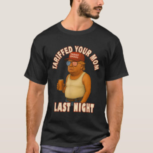 Camiseta Tariffed Your Mom Funny Tariff Daddy Trump Meme