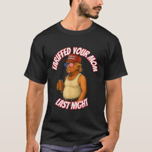 Camiseta Tariffed Your Mom Funny Tariff Daddy Trump Meme