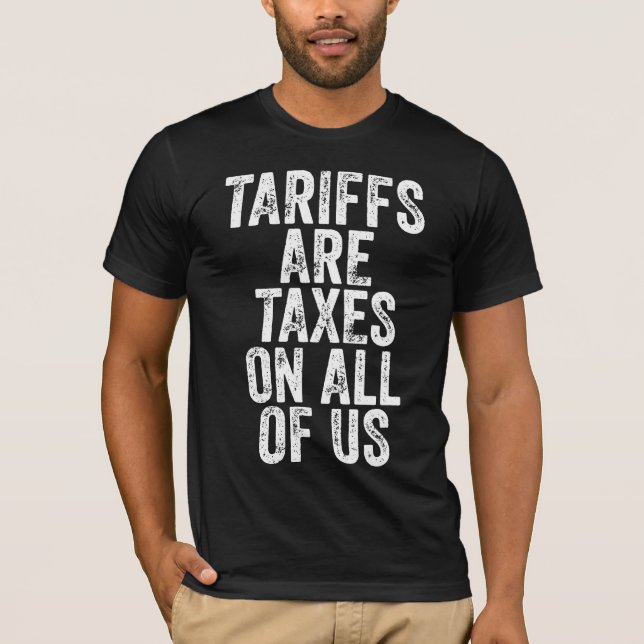 Camiseta Tariffs Are Taxes On All Of Us - Anti Tariffs (Anverso)