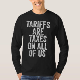 Camiseta Tariffs Are Taxes On All Of Us - Anti Tariffs