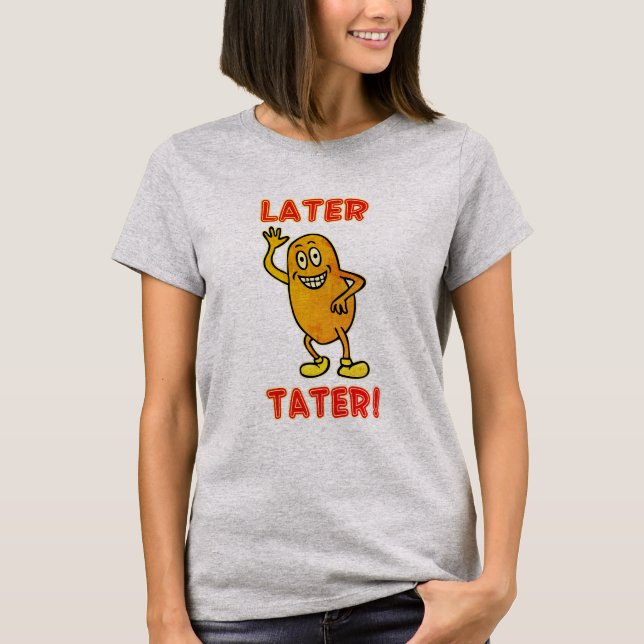 Camiseta ¡Tater más tarde! (Anverso)