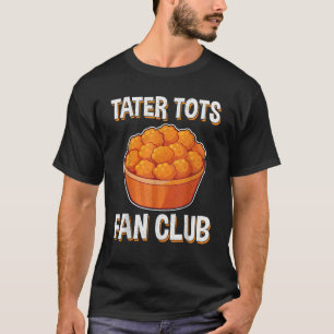 Camiseta Tater Tots Fan Club Funny Potato Tater Tot Lover G
