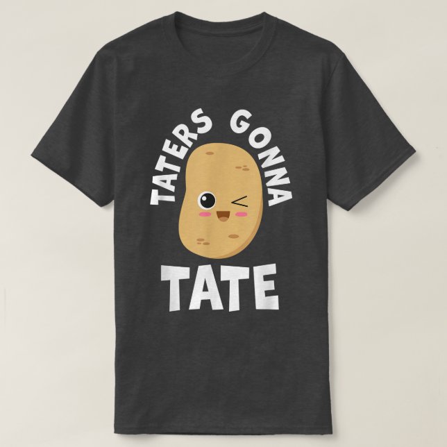 Camiseta Taters Gonna Tate Potato Tater Tot Foodie Food Lov (Diseño del anverso)
