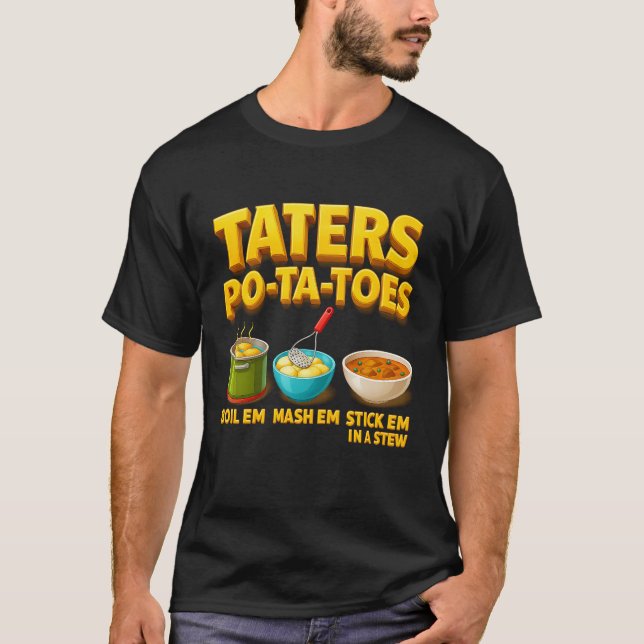 Camiseta Taters Po-Ta-Toes Potato Boil Em Mash Em Stick Em  (Anverso)