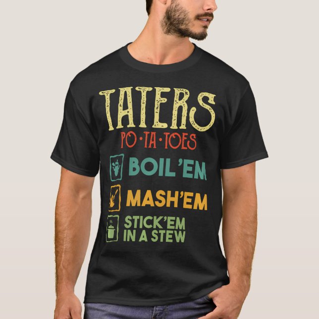 Camiseta Taters Po-Ta-Toes T Shiril Boil Em Mash Em Stick E (Anverso)