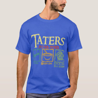 Camiseta Taters Potatoes Boil Em Mash Em Stick Em In A Stew
