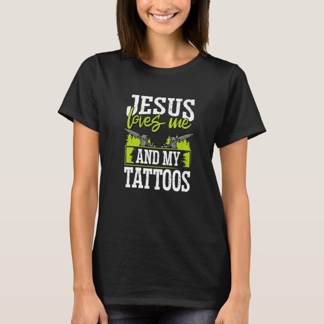 Camiseta Tattoo Artist Jesus Loves Me And My Tattoos   (Anverso)