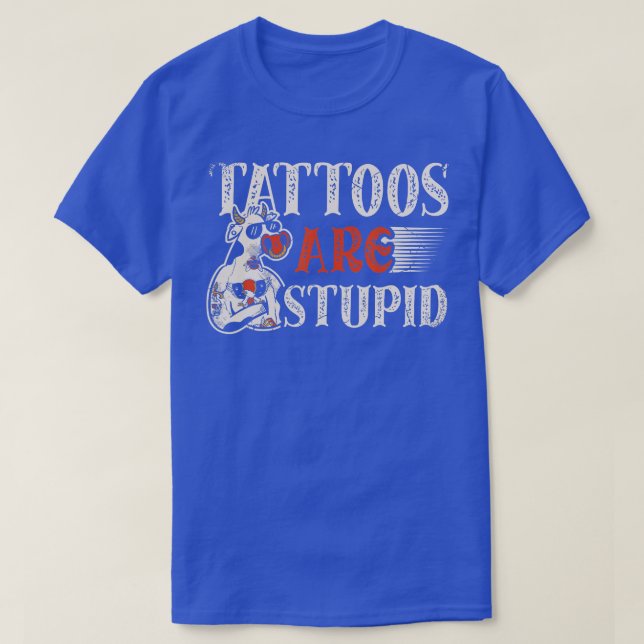 Camiseta Tattoos are stupid for a Tattoo artist Tattoos fun (Diseño del anverso)