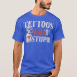Camiseta Tattoos are stupid for a Tattoo artist Tattoos fun<br><div class="desc">Tattoos are stupid for a Tattoo artist Tattoos funny cow  .</div>