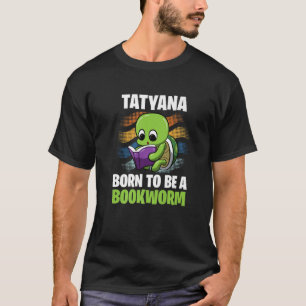 Camiseta Tatyana - Nacido para ser un Bookworm - Personaliz
