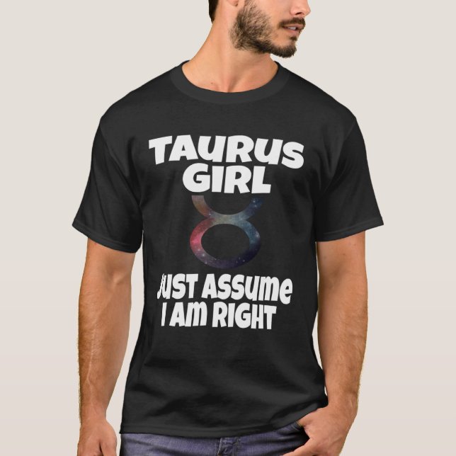 Camiseta Taurus Girl Just Assume I Am Right Astrology Astro (Anverso)