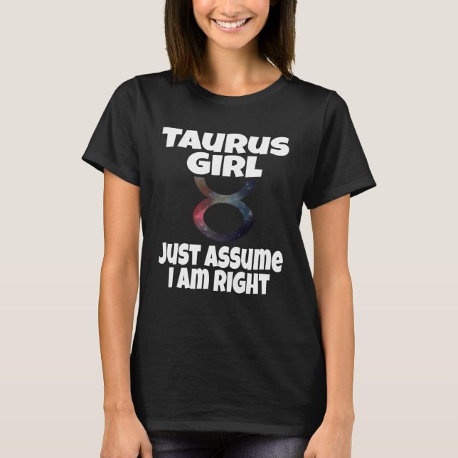 Camiseta Taurus Girl Just Assume I Am Right Astrology Astro (Anverso)