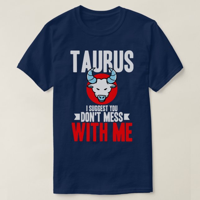 Camiseta Taurus Sugiero Que No Te Entretengas Conmigo (Diseño del anverso)
