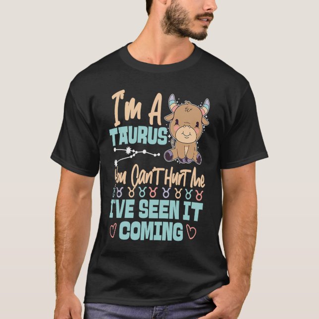 Camiseta Taurus Zodiac You Can't Hurt Me I've Seen It Comin (Anverso)